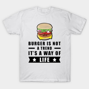 Burger Is Not A Trend, It's A Way Of Life T-Shirt